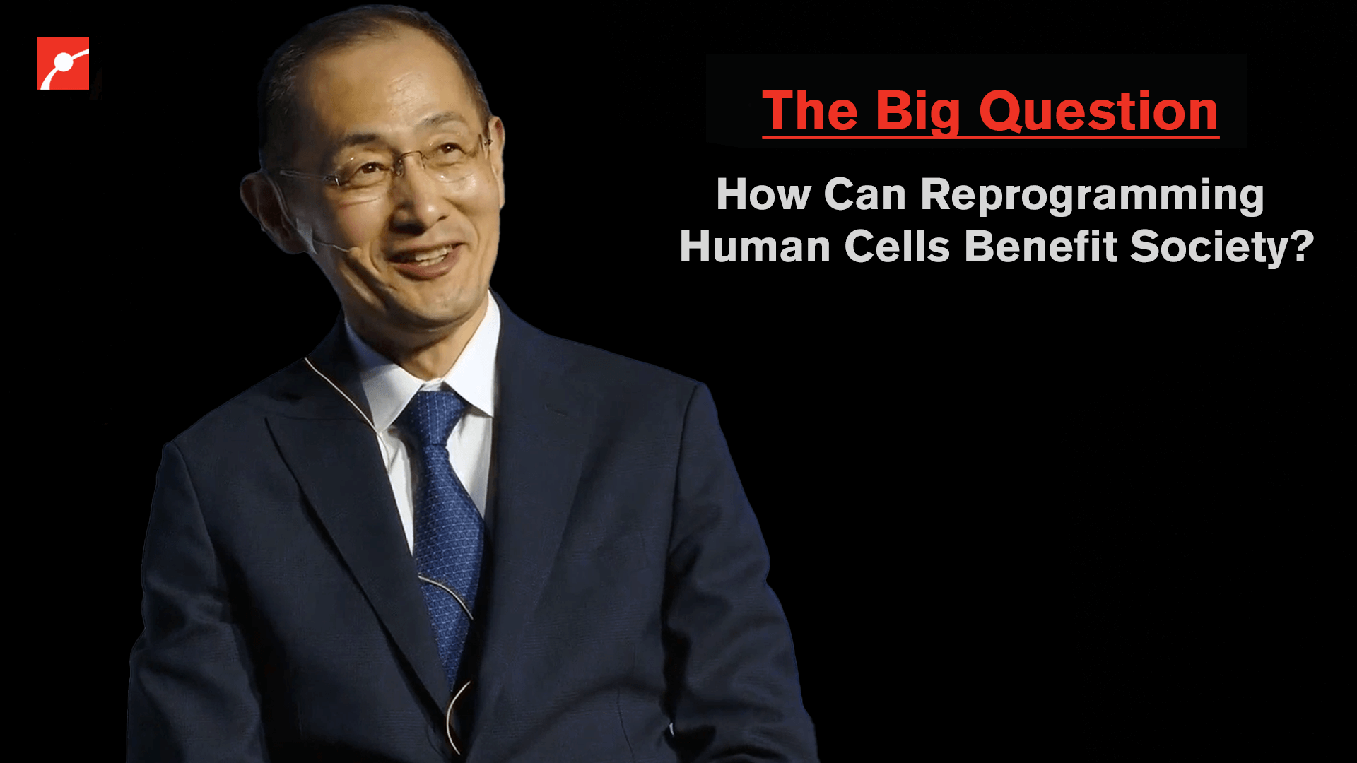 Shinya Yamanaka with text that reads "The Big Question: How Can Reprogramming Human Cells Benefit Society?"