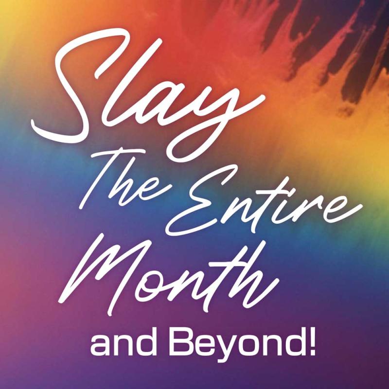 Slay The Entire Month and Beyond